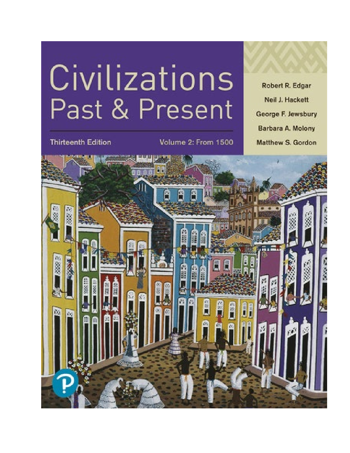 Civilizations Past and Present, Volume 2, 13th edition By Robert R. Edgar, Neil J. Hackett, George F. Jewsbury, Barbara A. Molony, Matthew S. Gordon [TEST BANK]
